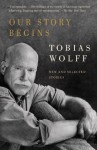 Our Story Begins - Tobias Wolff