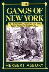 Gangs of New York: An Informal History of the New York Underworld - Herbert Asbury