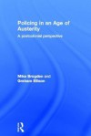 Policing in an Age of Austerity: A Postcolonial Perspective - Mike Brogden, Bill Hebenton, Michael Brogden