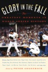 Glory in the Fall: The Greatest Moments in World Series History - Peter Golenbock