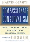 Compassionate Conservatism: What It Is, What It Does, and How It Can Transform America - Marvin Olasky, George W. Bush, Jeff Riggenbach