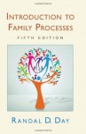 Introduction to Family Processes: Fifth Edition - Randal D. Day