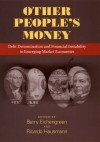 Other People's Money: Debt Denomination and Financial Instability in Emerging Market Economies - Barry Eichengreen, Ricardo Hausmann