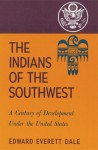 The Indians of the Southwest: A Century of Development Under the United States - Edward Everett Dale