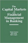 The Capital Markets and Financial Management in Banking - Robert Hudson, Mark Largan, Alan Colley