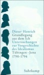 Grundlegung aus dem Ich: Untersuchungen zur Vorgeschichte des Idealismus. Tübingen - Jena 1790-1794 (2 Bände) - Dieter Henrich