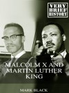 Malcolm X and Martin Luther King: A Very Brief History - Mark Black