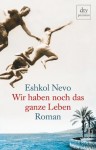 Wir Haben Noch Das Ganze Leben - Eshkol Nevo, Markus Lemke