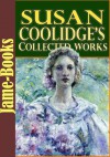 Susan Coolidge's Collected Works: 16 Works (What Katy Did, A Round Dozen, A Little Country Girl, Just Sixteen, Eyebright, Not Quite Eighteen, and More!) - Susan Coolidge