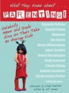 What They Know About...PARENTING!: Celebrity Moms and Dads Give Us Their Take on Having Kids - Cindy Pearlman, Jill Kramer