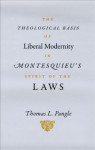 The Theological Basis of Liberal Modernity in Montesquieu's "Spirit of the Laws" - Thomas L. Pangle