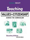 Teaching Values & Citizenship: Across the Curriculum - Richard Bailey