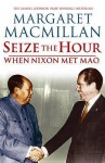 Seize The Hour: When Nixon Met Mao - Margaret MacMillan