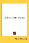 Judith of the Plains - Marie Manning