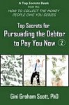 Top Secrets for Persuading the Debtor to Pay You Now - Gini Scott