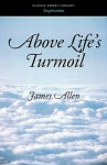 Above Life's Turmoil - James Allen