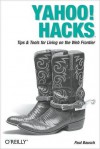 Yahoo! Hacks: Tips & Tools for Living on the Web Frontier - Paul Bausch