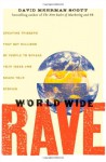 World Wide Rave: Creating Triggers that Get Millions of People to Spread Your Ideas and Share Your Stories - David Meerman Scott