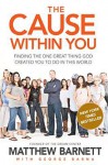 The Cause Within You: Finding the One Great Thing God Created You to Do in This World - Matthew Barnett, George Barna