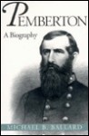 Pemberton: A Biography - Michael B. Ballard