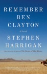 Remember Ben Clayton: A novel - Stephen Harrigan