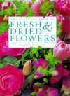 The Ultimate Book of Fresh & Dried Flowers: A Complete Guide to Floral Arranging - Fiona Barnett