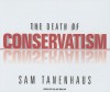 The Death of Conservatism - Sam Tanenhaus, Alan Sklar