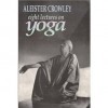 Eight Lectures on Yoga - Aleister Crowley