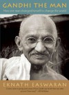 Gandhi the Man: How One Man Changed Himself to Change the World - Eknath Easwaran, Timothy Flinders