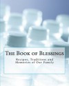 The Book of Blessings: Recipes, Traditions and Memories of Our Family - Debora Dyess