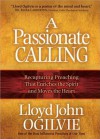 A Passionate Calling: Recapturing Preaching That Enriches the Spirit and Moves the Heart - Lloyd John Ogilvie