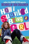 How I Survived Being a Girl - Wendelin Van Draanen