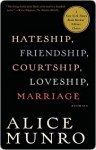 Hateship, Friendship, Courtship, Loveship, Marriage: Stories - Alice Munro