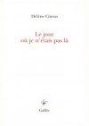 Le Jour où je n’étais pas là - Hélène Cixous