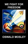 We Fight for Freedom - Arthur Freeman, Oswald Mosley