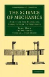 The Science of Mechanics: A Critical and Historical Exposition of Its Principles - Ernst Mach, Thomas J. McCormack