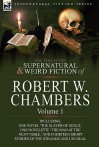 The Collected Supernatural and Weird Fiction of Robert W. Chambers: Volume 1 - Robert W. Chambers