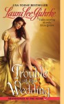 Trouble at the Wedding - Laura Lee Guhrke