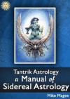 Tantrik Astrology: A Manual of Sidereal Astrology - Mike Magee