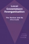 Local Government Reorganisation: The Review and Its Aftermath - Steve Leach