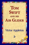 Tom Swift and His Air Glider - Victor Appleton