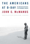 The Americans at D-Day: The American Experience at the Normandy Invasion - John C. McManus