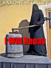 I Will Repay (Annotated) - Emmuska Orczy
