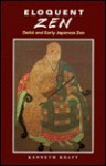 Eloquent Zen: Daito and Early Japanese Zen - Kenneth Kraft