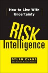 Risk Intelligence: How to Live with Uncertainty - Dylan Evans