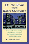 On the Road with Rabbi Steinsaltz: 25 Years of Pre-Dawn Car Trips, Mind-Blowing Encounters, and Inspiring Conversations with a Man of Wisdom - Arthur Kurzweil