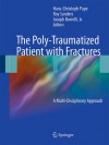 The Poly Traumatized Patient With Fractures: A Multi Disciplinary Approach - Hans-Christoph Pape, Roy Sanders, Joseph Borrelli Jr.