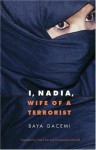 I, Nadia, Wife of a Terrorist (France Overseas: Studies in Empire and D) - Baya Gacemi