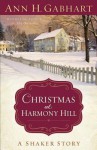 Christmas at Harmony Hill: A Shaker Story - Ann H. Gabhart