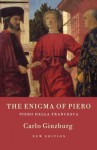 The Enigma of Piero: Piero della Francesca - Carlo Ginzburg, Kate Soper, Martin Ryle